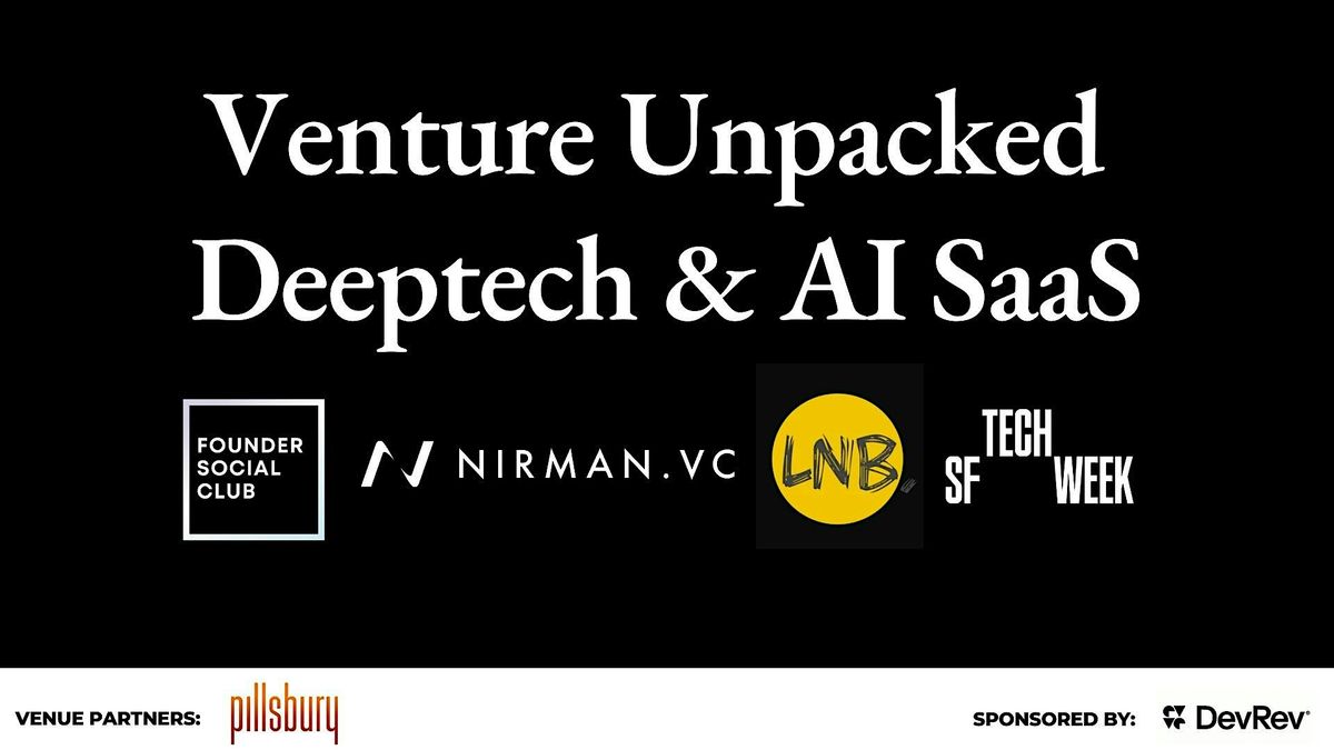 Venture Unpacked: Deeptech and AI SaaS - #SFTechWeek