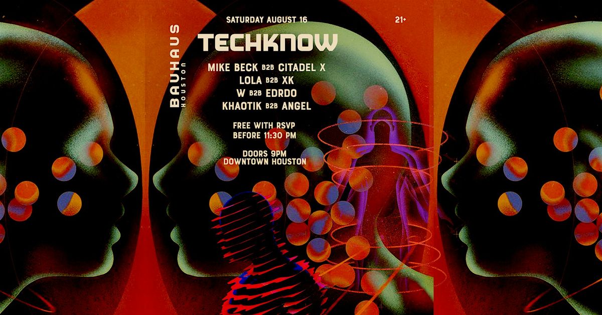 techknoW (FREE Before 11:30pm) @ Bauhaus Houston