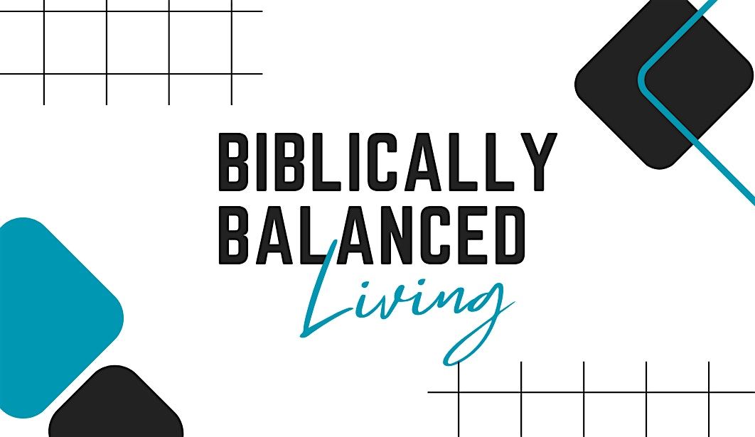 Biblically Balanced Living