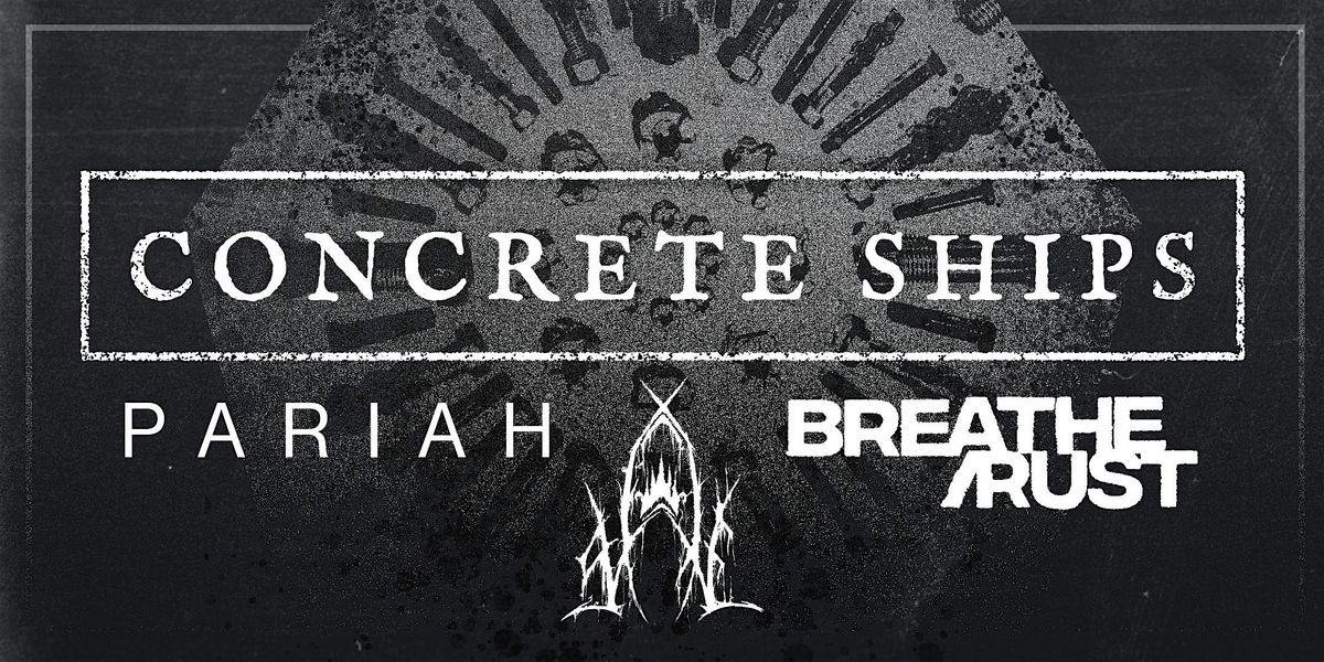 CONCRETE SHIPS, BREATHE\/RUST, PARIAH & SLAKE @ THE KOMODO, LINCOLN