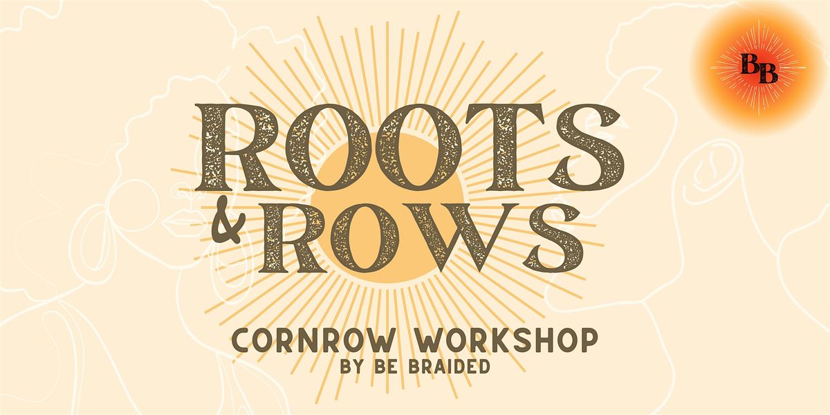 Roots & Rows: Cornrow Workshop