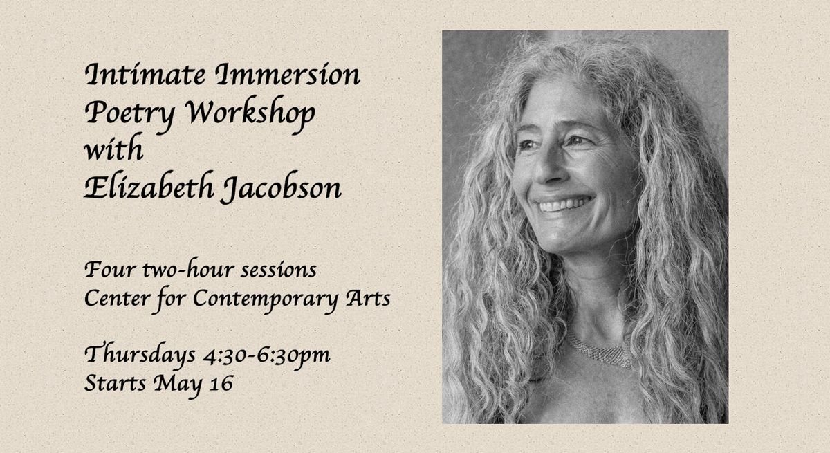 Spring Intimate Immersion Poetry Workshop with Elizabeth Jacobson