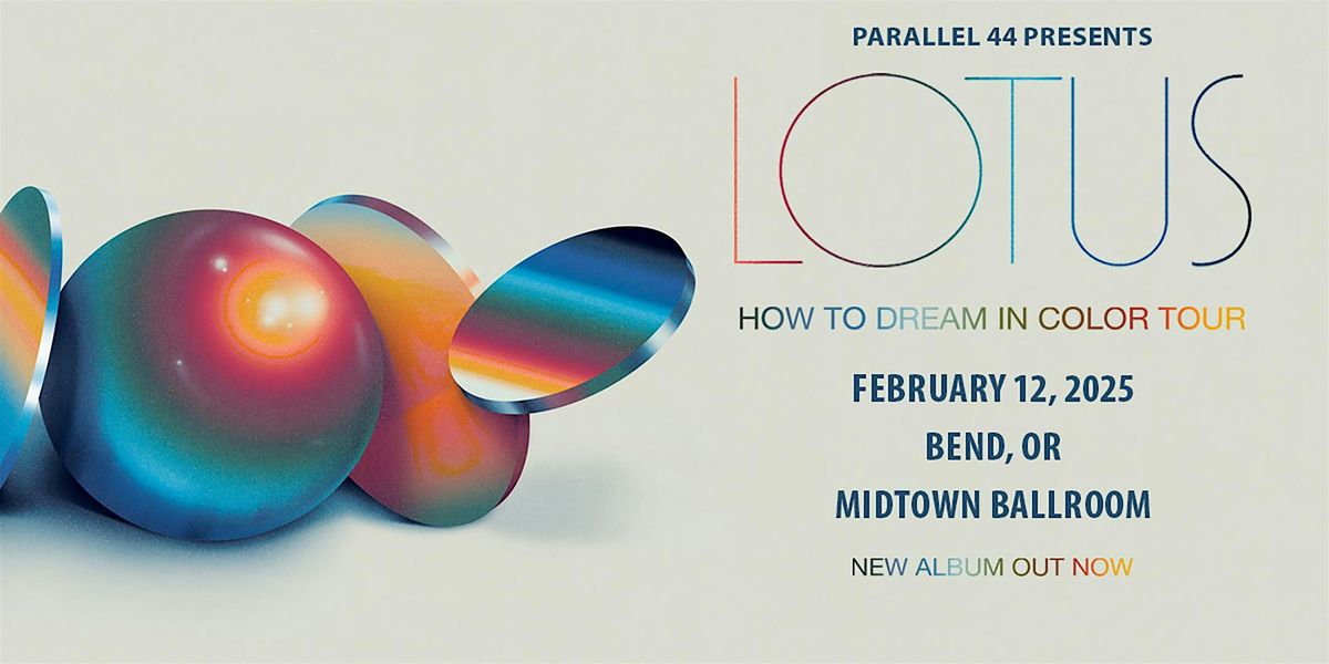 LOTUS -  How to Dream in Color Tour - Midtown Ballroom, Bend, OR - 2\/12\/25