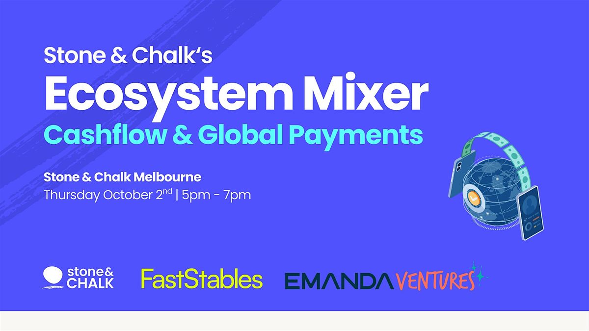 Stone & Chalk Ecosystem Mixer: Cashflow & Global Payments