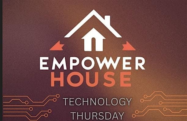 Empower House Technology Thursday
