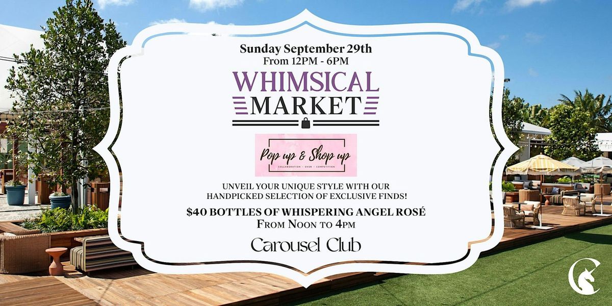 Whimsical Market Hosted By Pop up & Shop up at Carousel Club