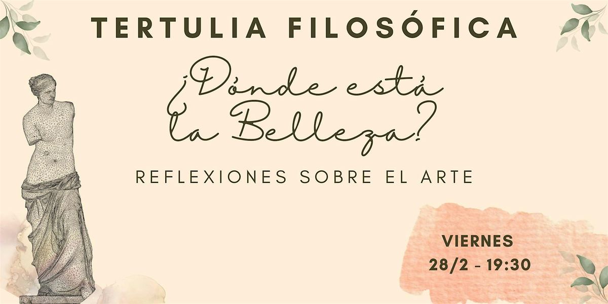 Tertulia Filos\u00f3fica \u00bfD\u00f3nde est\u00e1 la Belleza? Reflexiones sobre el Arte