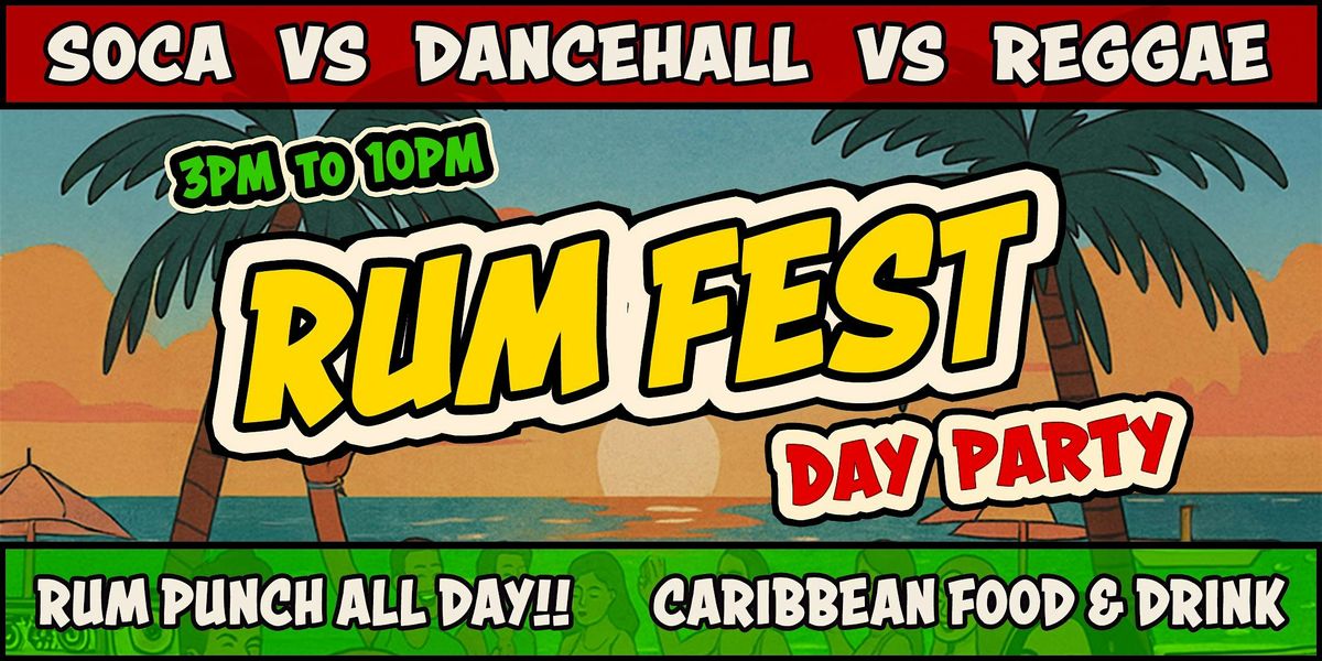 Rum Fest DAY PARTY: Soca vs Dancehall vs Reggae