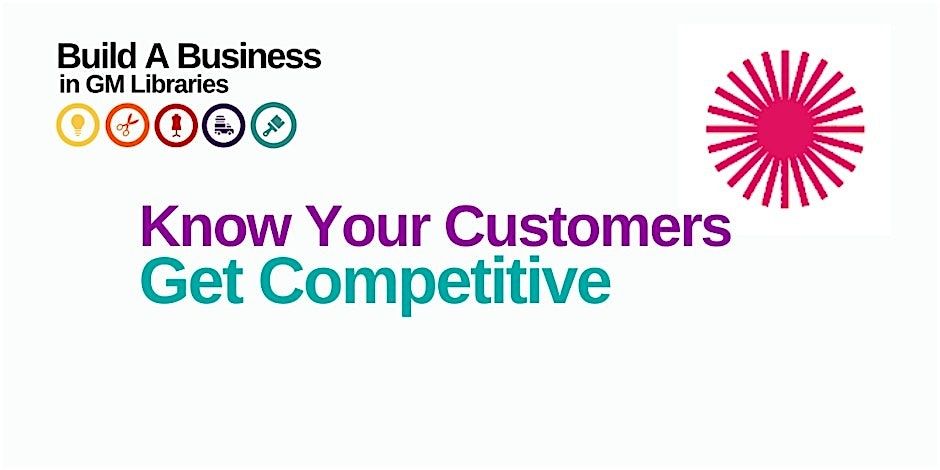 Build a Business: Know Your Customers, Get Competitive