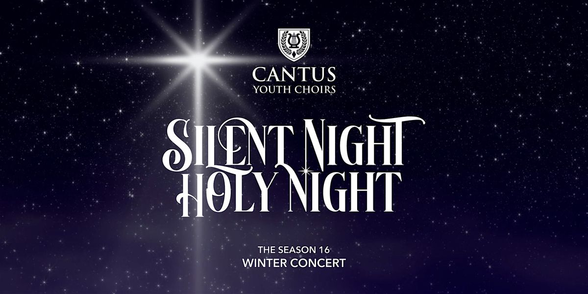Cantus Youth Choirs presents SILENT NIGHT HOLY NIGHT