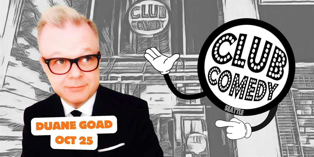 One Night Only With Duane Goad at Club Comedy Seattle Sat 10\/25
