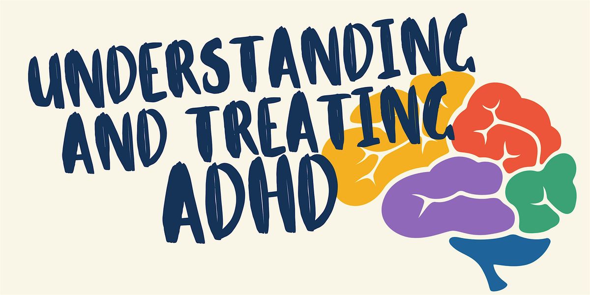 Understanding and Treating ADHD