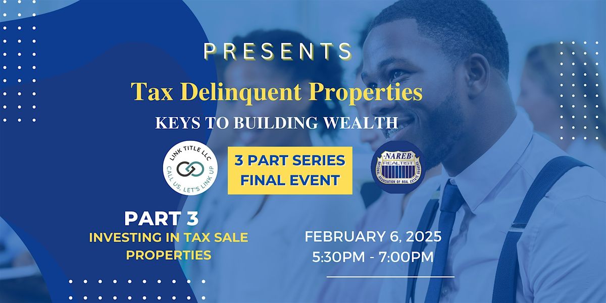 Tax Delinquent Properties - Keys To Building Wealth Part 3 | Final Event