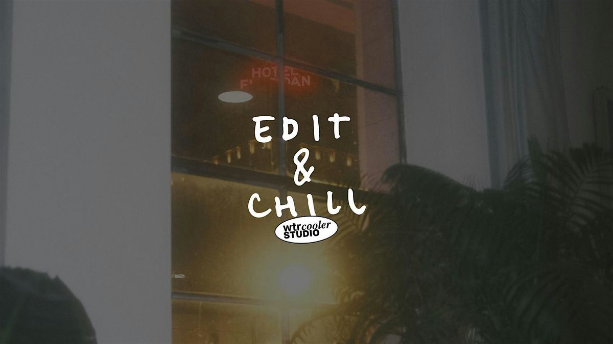 Edit & Chill