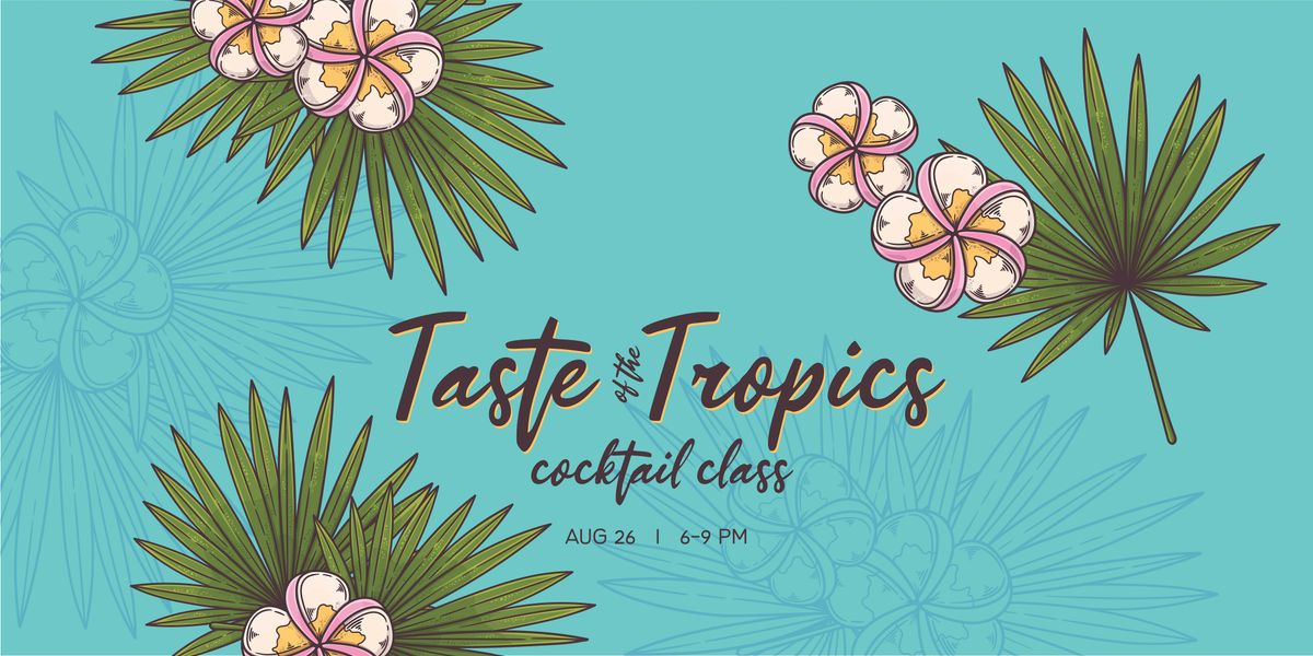 Taste of the Tropics Cocktail Class