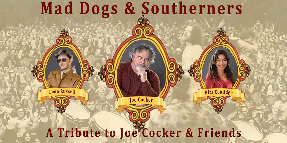 Mad Dogs & Southerners: A Tribute to Joe Cocker & Friends