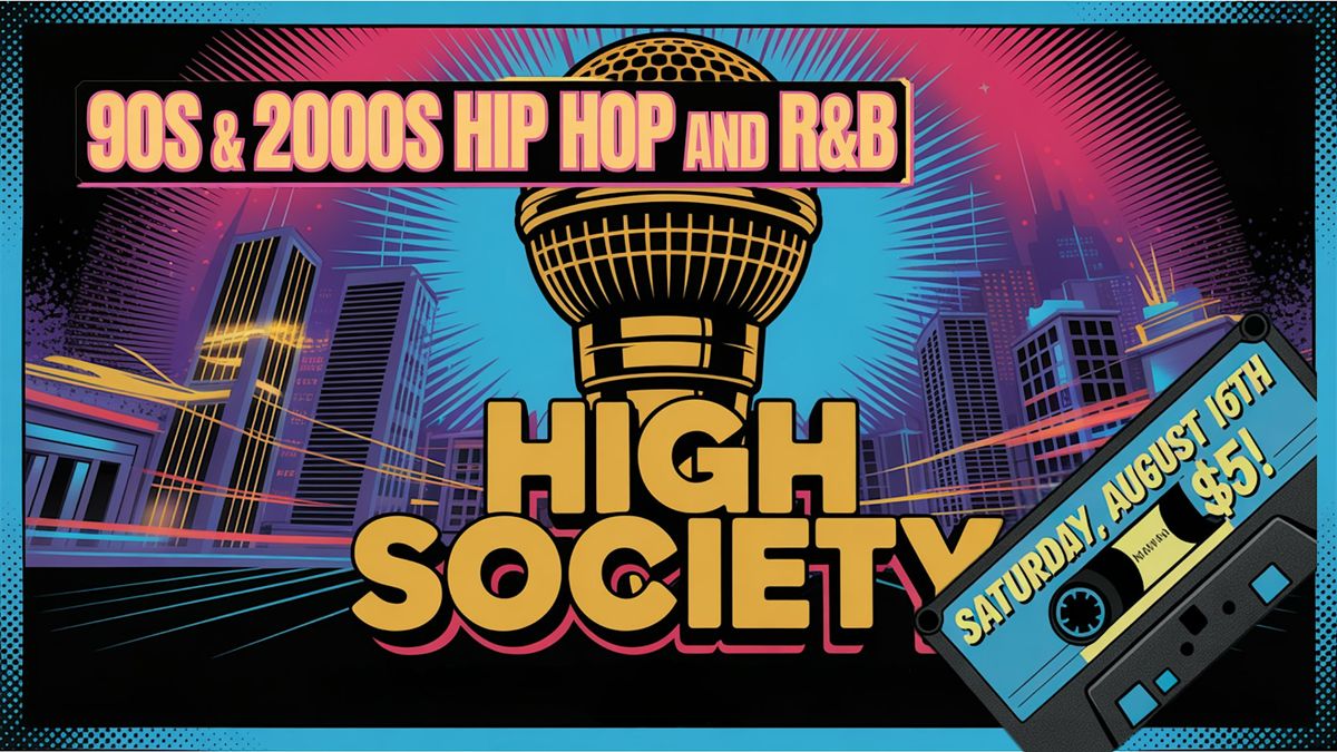 High Society: 90s and 2000s Hip Hop and R&B Hits!