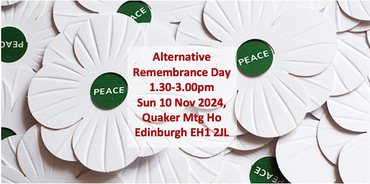 Alternative Remembrance Day 2024 1.30-3.00pm Sun 10 Nov Edinburgh Quaker MH