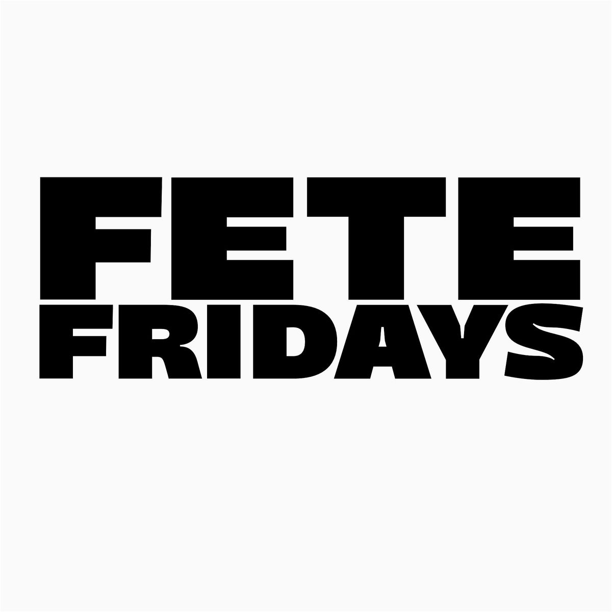 Fete Fridays