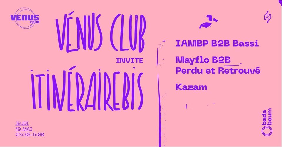 V\u00e9nus Club invite Itin\u00e9raireBis - IAMBP B2B Bassi, Mayflo B2B Perdu et Retrouv\u00e9, Kazam