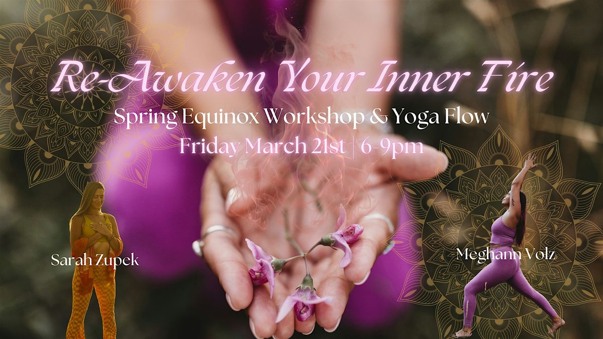 Re-Awaken Your Inner Fire: Spring Equinox Workshop & Yoga Flow