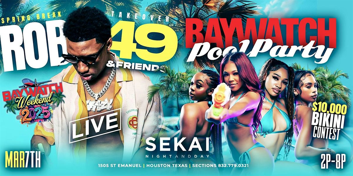 Baywatch Pool Party Hosted by Rob 49 live @sekaihtx March 7th