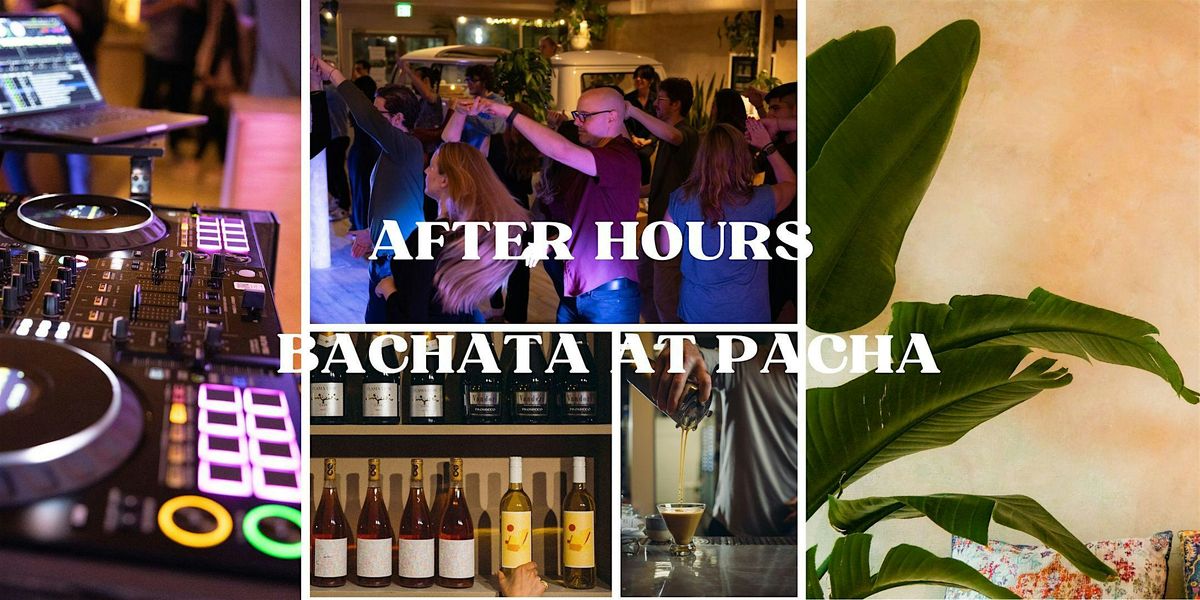 AFTER HOURS - BACHATA AT PACHA