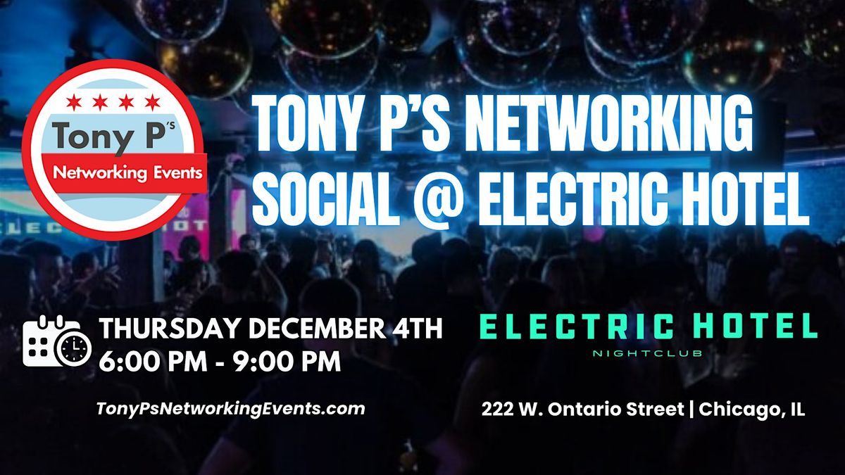 Tony P's Networking Social at Electric Hotel - Thursday December 4th