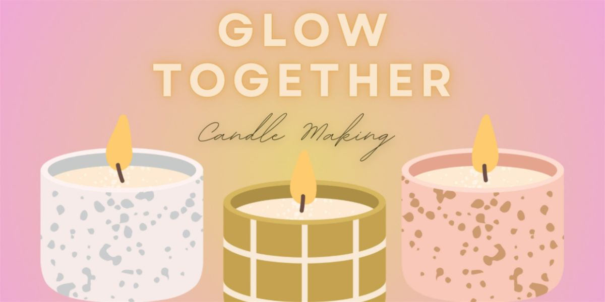 Glow Together \u2013 Candle Making