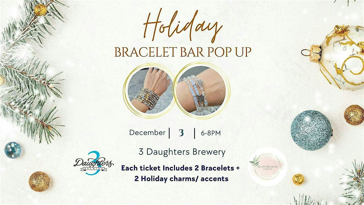 Holiday Bracelet Bar Pop Up @ 3 Daughters Brewery