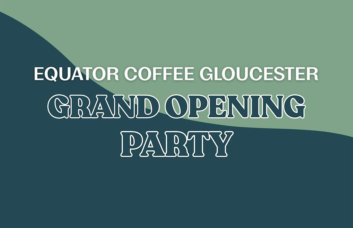 Equator Coffee Gloucester Grand Opening Party