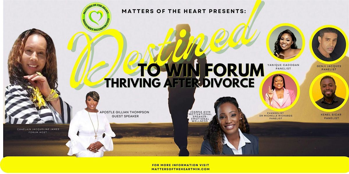 Matters of the Heart presents Destined to Win Forum. Thriving after divorce