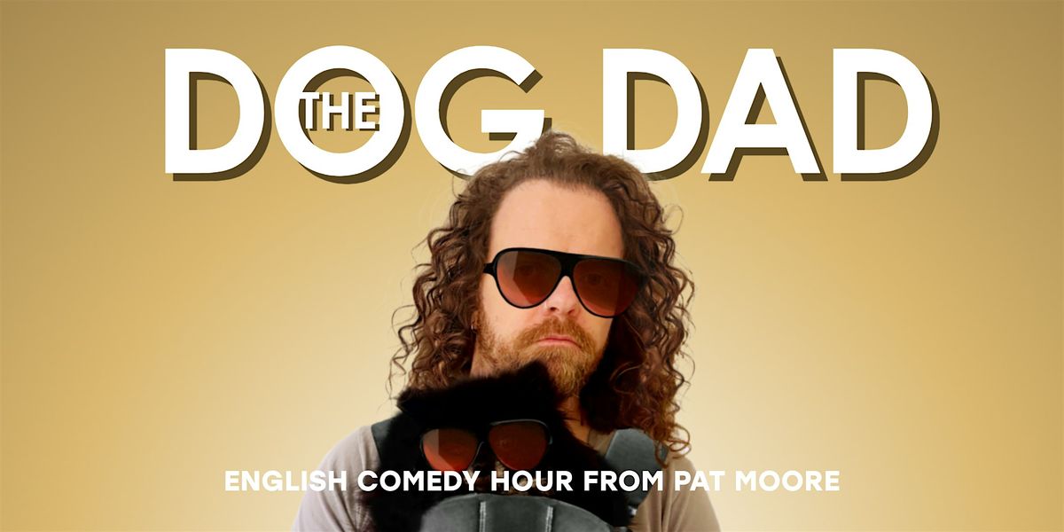 DOG DAD ~ An English Standup Comedy Show From Pat Moore