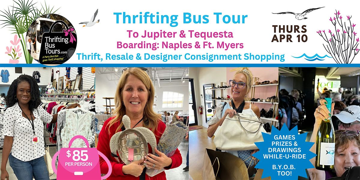 4\/10 Thrifting Bus Naples & Ft. Myers to Jupiter & Tequesta (East Coast)