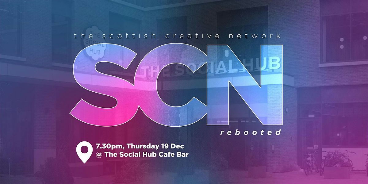 Scottish Creative Network (SCN) - Rebooted!  Casual Creative Networking