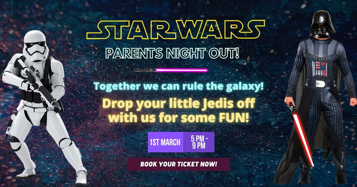 STAR WARS PARENT'S NIGHT OUT - Saturday 1st March