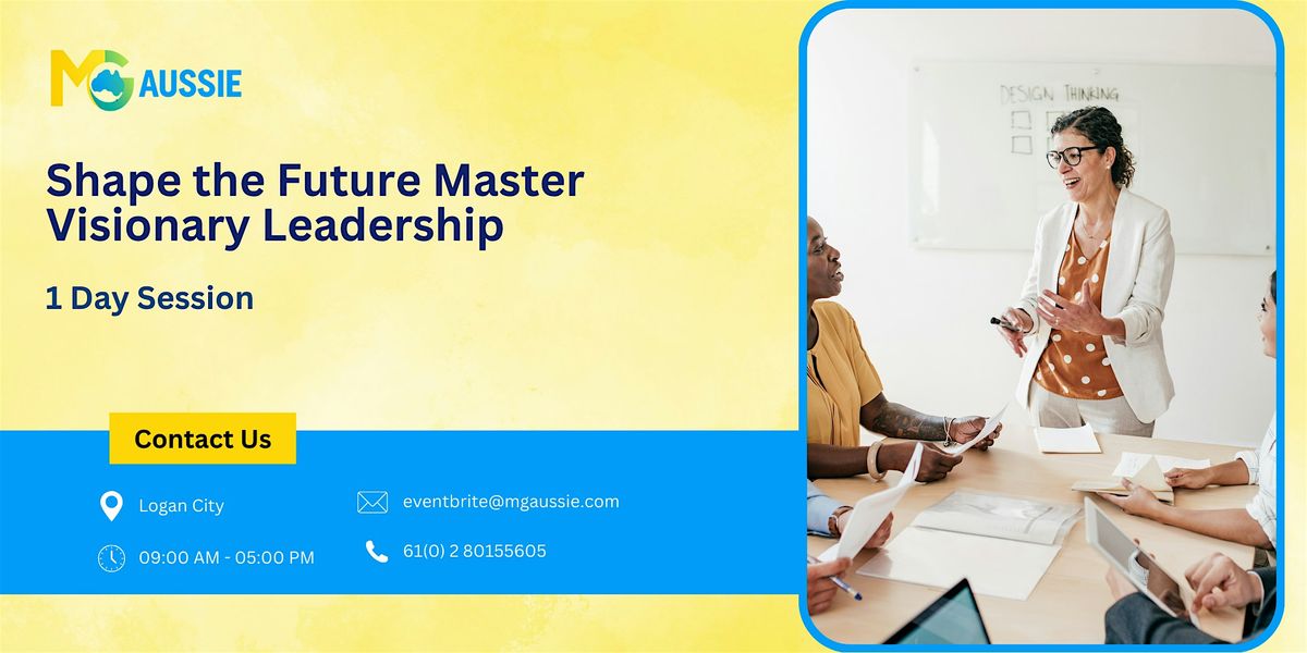 Shape the Future: Master Visionary Leadership in One Day | Logan City