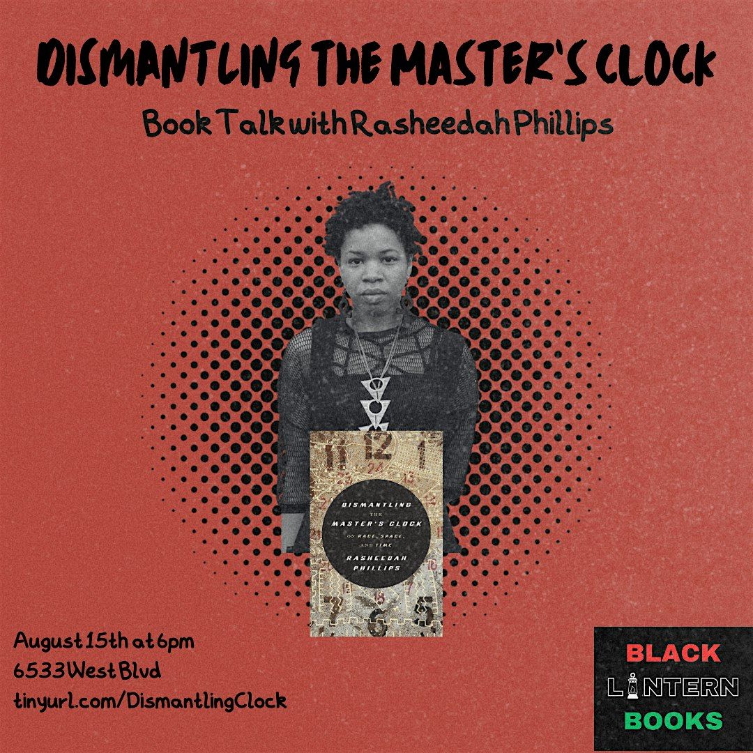 Dismantling the Master's Clock w\/Rasheedah Phillips