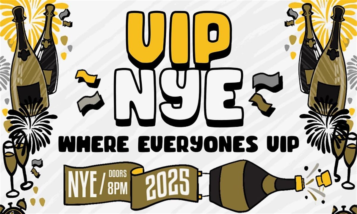 VIP NYE: Where Everyone Is VIP (New Years Eve)