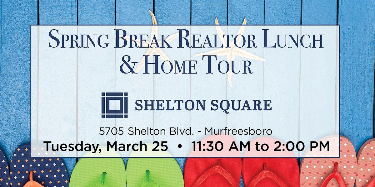 Spring Break Realtor Lunch & Home Tour at Shelton Square