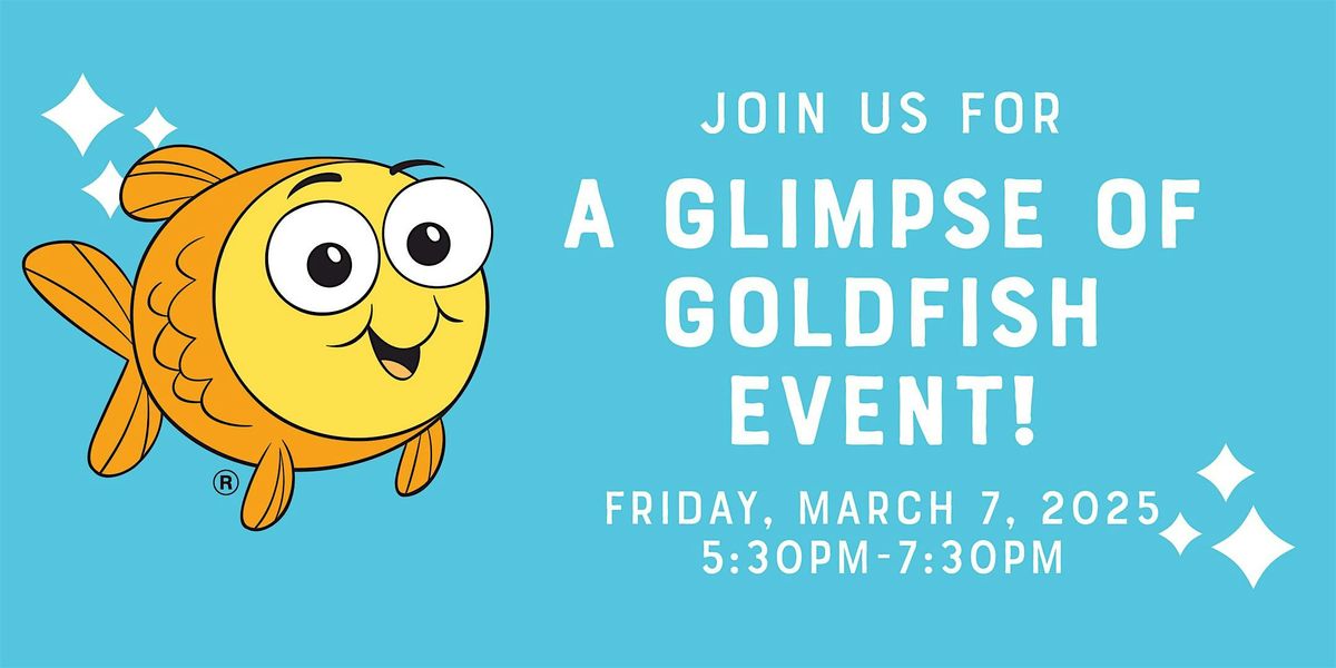 Join us for a Glimpse of Goldfish Event!