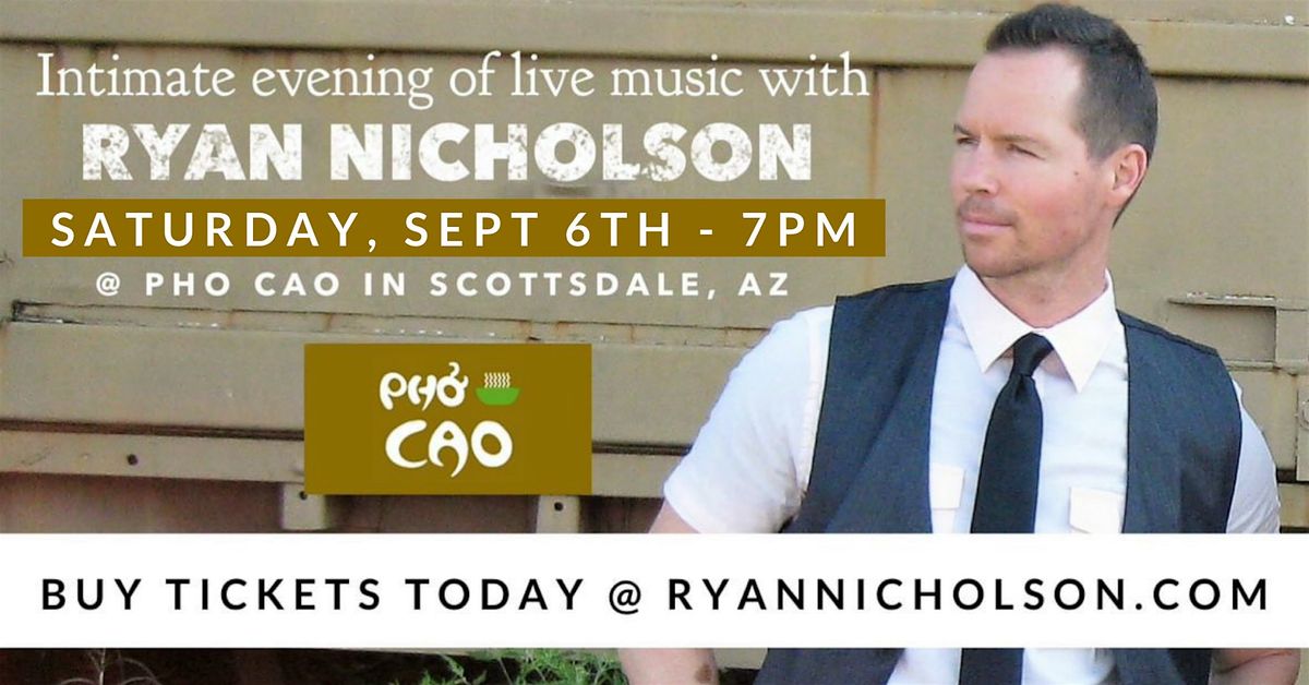 Pho Cao Scottsdale Presents:Nashville Songwriter "Ryan Nicholson" Sept. 6th