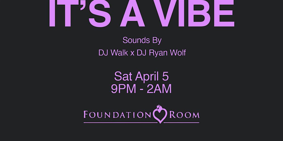 It\u2019s A Vibe @ Foundation Room