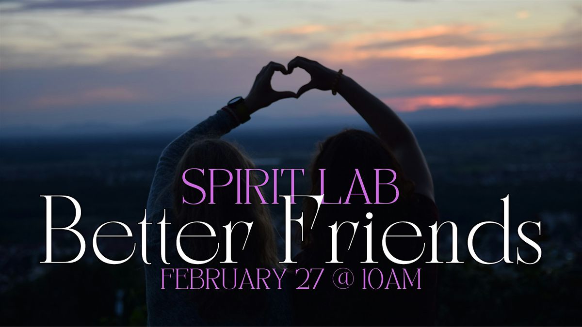 Spirit Lab: Better Friends