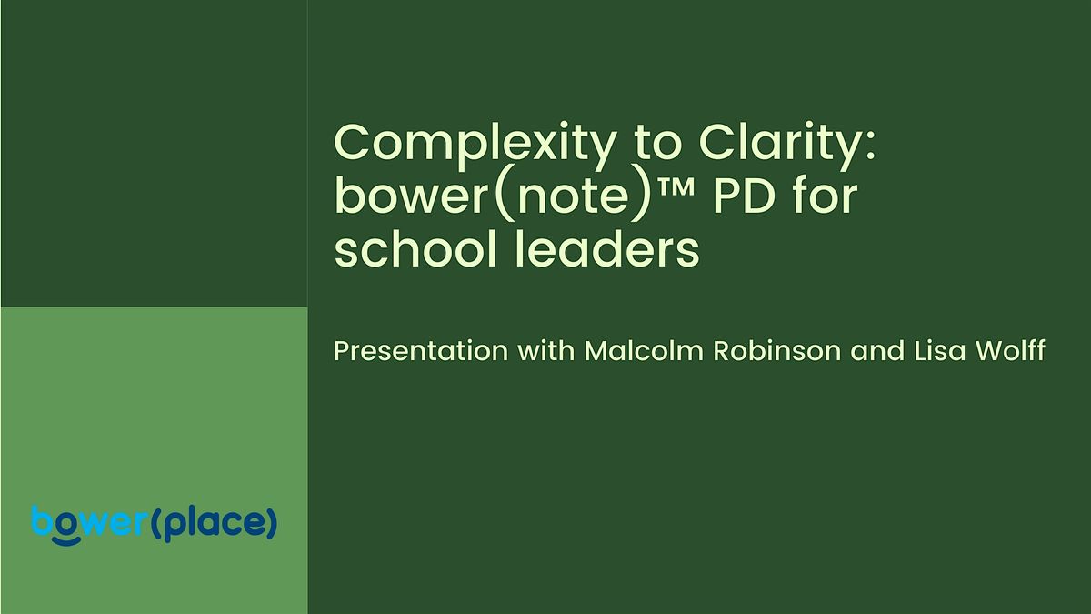 Complexity to Clarity: bower(note)\u2122 PD for school leaders