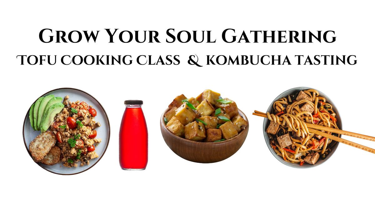 Grow Your Soul Gathering - Tofu Cooking Class with Kombucha Tasting