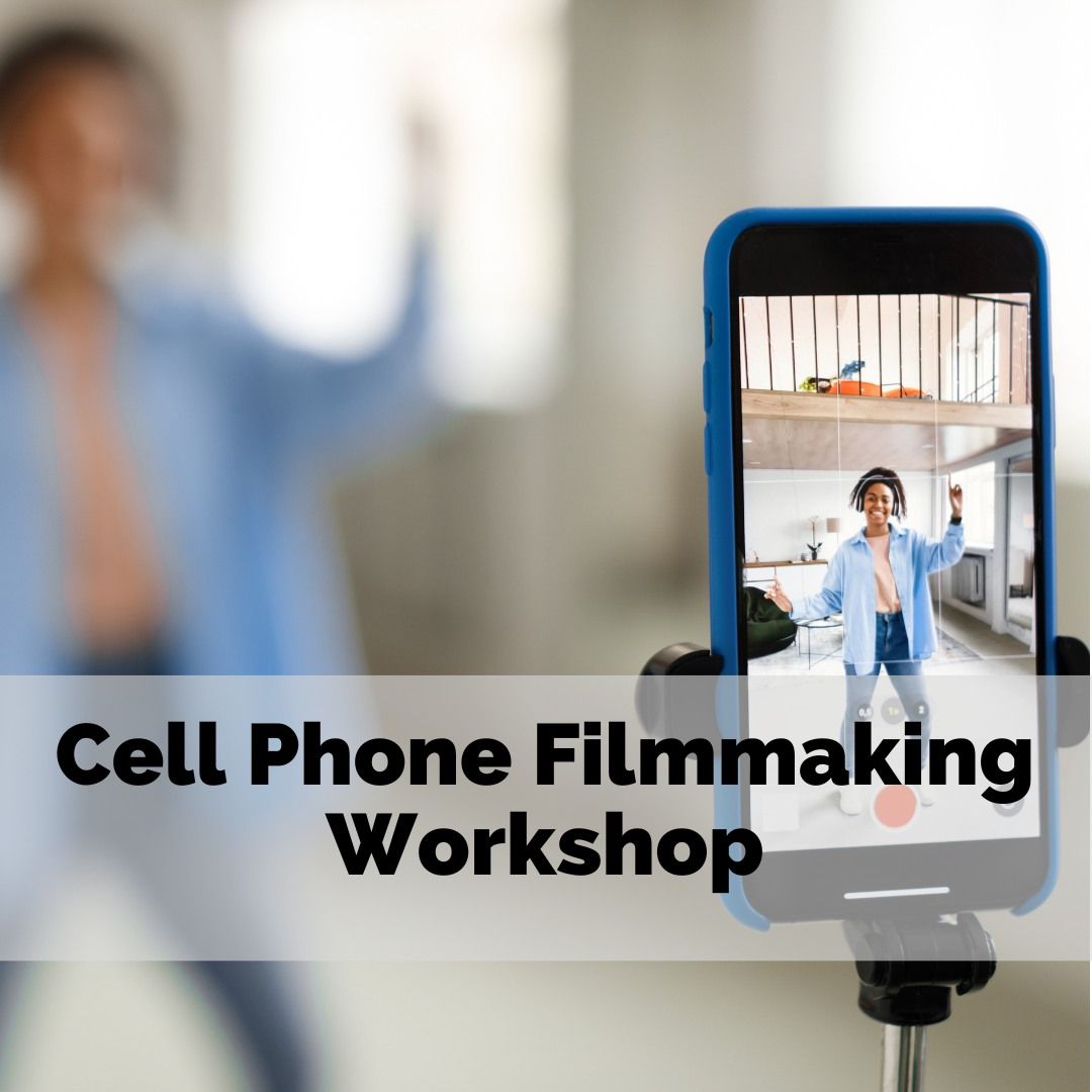 Cell Phone Filmmaking Workshop