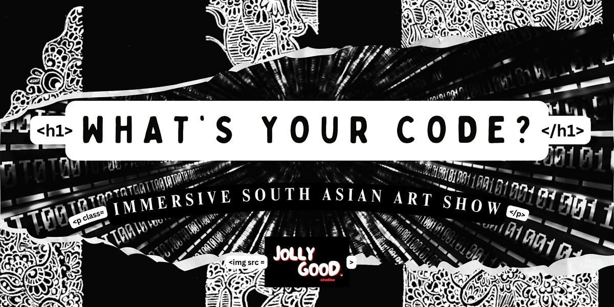 What's Your Code? - Immersive South Asian Art Show