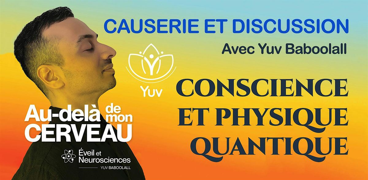 Conscience et la Physique Quantique Conf\u00e9rence avec Yuv Baboolall, auteur.