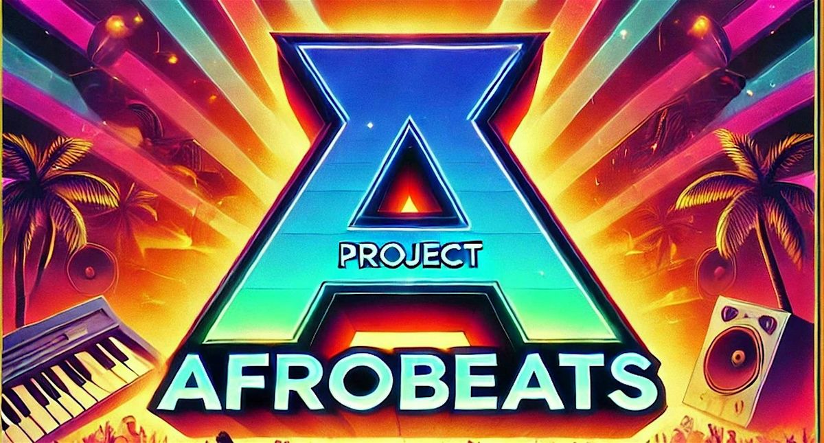 Project (A): The Ultimate Afrobeats Party!